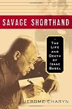 Charyn, Jerome: Savage Shorthand: The Life And Death Of Isaac Babel