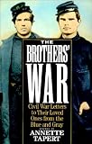 Tapert, Annette: The Brothers' War: Civil War Letters to Their Loved Ones from the Blue and Gray Tapert, Annette: The Brothers' War: Civil War Letters to Their Loved Ones from the Blue and Gray