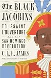 James, C. L. R.: The Black Jacobins: Toussaint L'Ouverture and the San Domingo Revolution James, C. L. R.: The Black Jacobins: Toussaint L'Ouverture and the San Domingo Revolution