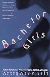 Wasserstein, Wendy: Bachelor Girls Wasserstein, Wendy: Bachelor Girls