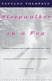 Sleepwalker in a Fog (067973063X) by Tolstaya, Tatyana Tolstaya, Tatyana: Sleepwalker in a Fog