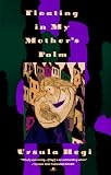 Hegi, Ursula: Floating in My Mother's Palm Hegi, Ursula: Floating in My Mother's Palm