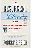 Reich, Robert B.: The Resurgent Liberal: And Other Unfashionable Prophecies
