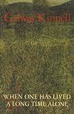 When One Has Lived a Long Time Alone (0679732810) by Kinnell, Galway Kinnell, Galway: When One Has Lived a Long Time Alone