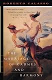 Calasso, Roberto: The Marriage of Cadmus and Harmony Calasso, Roberto: The Marriage of Cadmus and Harmony