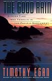 Egan, Timothy: The Good Rain: Across Time and Terrain in the Pacific Northwest