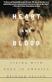 Nelson, Richard: Heart and Blood: Living With Deer in America