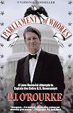O'Rourke, P. J.: Parliament of Whores: A Lone Humorist Attempts to Explain the Entire U. S. Government O'Rourke, P. J.: Parliament of Whores: A Lone Humorist Attempts to Explain the Entire U. S. Government