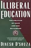 D'Souza, Dinesh: Illiberal Education : The Politics of Race and Sex on Campus D'Souza, Dinesh: Illiberal Education : The Politics of Race and Sex on Campus