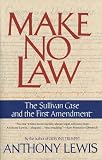 Lewis, Anthony: Make No Law: The Sullivan Case and the First Amendment Lewis, Anthony: Make No Law: The Sullivan Case and the First Amendment