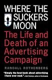 Rothenberg, Randall: Where the Suckers Moon: The Life and Death of an Advertising Campaign Rothenberg, Randall: Where the Suckers Moon: The Life and Death of an Advertising Campaign