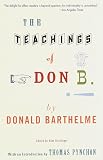 Barthelme, Donald: The Teachings of Don B. Barthelme, Donald: The Teachings of Don B.