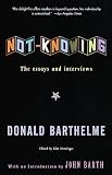 Barthelme, Donald: Not-Knowing : The Essays of Donald Barthelme