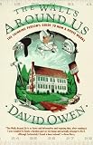 Owen, David: The Walls Around Us: The Thinking Person's Guide to How a House Works Owen, David: The Walls Around Us: The Thinking Person's Guide to How a House Works