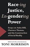 Morrison, Toni: Race-Ing Justice, En-Gendering Power: Essays on Anita Hill, Clarence Thomas, and the Construction of Social Reality