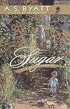 Byatt, A. S.: Sugar and Other Stories