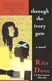 Dove, Rita: Through the Ivory Gate Dove, Rita: Through the Ivory Gate