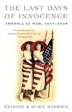 Harries, Meirion: The Last Days of Innocence: America at War 1917-1918