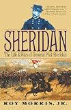 Morris, Roy, Jr.: Sheridan : The Life and Wars of General Phil Sheridan Morris, Roy, Jr.: Sheridan : The Life and Wars of General Phil Sheridan
