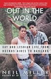 Miller, Neil: Out in the World: Gay and Lesbian Life from Buenos Aires to Bangkok Miller, Neil: Out in the World: Gay and Lesbian Life from Buenos Aires to Bangkok