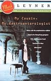 Leyner, Mark: My Cousin, My Gastroenterologist Leyner, Mark: My Cousin, My Gastroenterologist
