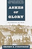 Furgurson, Ernest B.: Ashes of Glory: Richmond at War Furgurson, Ernest B.: Ashes of Glory: Richmond at War