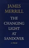 Merrill, James: The Changing Light at Sandover : A Poem Merrill, James: The Changing Light at Sandover : A Poem