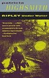 Highsmith, Patricia: Ripley under Water