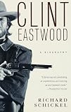 Schickel, Richard: Clint Eastwood: A Biography
