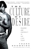 Browning, Frank: The Culture of Desire: Paradox and Perversity in Gay Lives Today