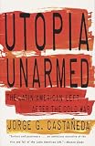 Castaneda, Jorge G.: Utopia Unarmed: The Latin American Left After the Cold War Castaneda, Jorge G.: Utopia Unarmed: The Latin American Left After the Cold War