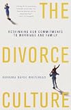 Whitehead, Barbara Dafoe: The Divorce Culture: Rethinking Our Commitments to Marriage and Family Whitehead, Barbara Dafoe: The Divorce Culture: Rethinking Our Commitments to Marriage and Family