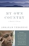 Verghese, A.: My Own Country: A Doctor's Story Verghese, A.: My Own Country: A Doctor's Story