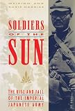 Harries, Meirion: Soldiers of the Sun: The Rise and Fall of the Imperial Japanese Army Harries, Meirion: Soldiers of the Sun: The Rise and Fall of the Imperial Japanese Army