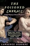 Osborne, Lawrence: The Poisoned Embrace: A Brief History of Sexual Pessimism Osborne, Lawrence: The Poisoned Embrace: A Brief History of Sexual Pessimism