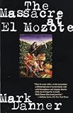 Danner, Mark: The Massacre at El Mozote: A Parable of the Cold War