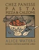 Waters, Alice: Chez Panisse Pasta Pizza & Calzone Waters, Alice: Chez Panisse Pasta Pizza & Calzone