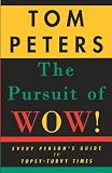 Peters, Tom: The Pursuit of Wow!: Every Person's Guide to Topsy-Turvy Times Peters, Tom: The Pursuit of Wow!: Every Person's Guide to Topsy-Turvy Times