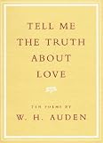 Auden, W. H.: Tell Me the Truth about Love : Ten Poems