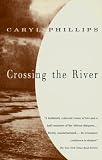Crossing the River (0679757945) by Phillips, Caryl Phillips, Caryl: Crossing the River