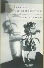 Fisher, M. F. K.: Stay Me, Oh Comfort Me : Journals and Stories, 1933-1941