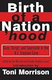 Morrison, Toni: Birth of a Nation'Hood: Gaze, Script, and Spectacle in the O.J. Simpson Case