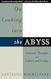 Himmelfarb, Gertrude: On Looking into the Abyss: Untimely Thoughts on Culture and Society Himmelfarb, Gertrude: On Looking into the Abyss: Untimely Thoughts on Culture and Society