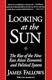 Fallows, James M.: Looking at the Sun: The Rise of the New East Asian Economic and Political System