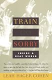 Cohen, Leah Hager: Train Go Sorry: Inside a Deaf World