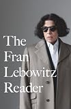 Lebowitz, Fran: The Fran Lebowitz Reader Lebowitz, Fran: The Fran Lebowitz Reader