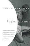 Phillips, Caryl: Higher Ground Phillips, Caryl: Higher Ground