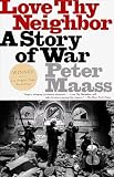 Maass, Peter: Love Thy Neighbor: A Story of War Maass, Peter: Love Thy Neighbor: A Story of War