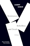 Camus, Albert: Resistance, Rebellion, and Death Camus, Albert: Resistance, Rebellion, and Death