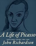 Richardson, John: A Life of Picasso, 1881-1906 Richardson, John: A Life of Picasso, 1881-1906
